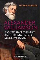 ALEXANDER WILLIAMSON a victorian chemist and the making of modern japan.