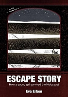 Escape story : how a young girl survived the Holocaust