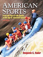 American sports : from the age of folk games to the age of televised sports