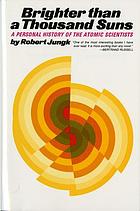 Front cover image for Brighter than a thousand suns : a personal history of the atomic scientists