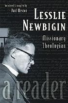 Lesslie Newbigin, missionary theologian : a reader