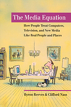 The media equation : how people treat computers, television, and new media like real people and places