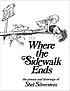 Where the sidewalk ends. by Shel Silverstein
