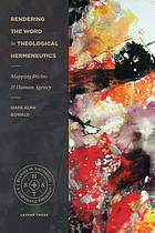 Rendering the Word in Theological Hermeneutics Mapping Divine and Human Agency