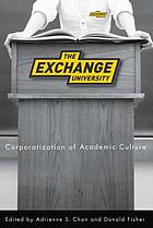 The exchange university : corporatization of academic culture