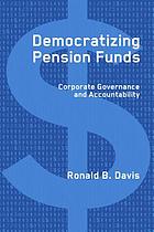 Democratizing pension funds : corporate governance and accountability