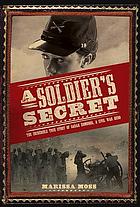 Soldier's secret : the incredible true story of sarah edmonds, a civil war hero.