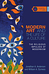 Modern art and the life of a culture : the religious... by Jonathan A Anderson