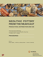 Neolithic pottery from the Near East : production, distribution and use : third International Workshop on Ceramics from the Late Neolithic Near East, 7-9 March, 2019 - Antalya : proceedings