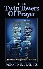 The twin towers of prayer : from crisis management to fellowship