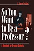 So you want to be a professor? : a handbook for... by  P  Aarne Vesilind 