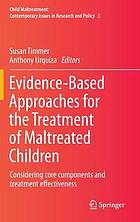 Evidence-based approaches for the treatment of maltreated children : considering core components and treatment effectiveness