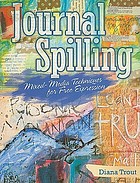 Journal spilling : mixed-media techniques for free expression
