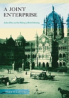 A joint enterprise : Indian elites and the making of British Bombay