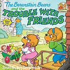 The Berenstain bears and the trouble with friends
