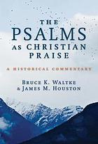 The Psalms as Christian praise : a historical commentary