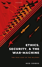Ethics, security, and the war-machine : the true cost of the military