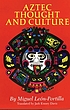 Aztec thought and culture : a study of the ancient... by  Miguel León-Portilla 