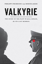 Valkyrie : the story of the plot to kill Hitler - by its last member