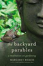 The backyard parables : lessons on gardening, and life