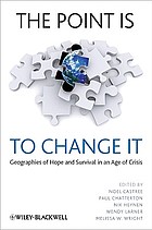 The point is to change it : geographies of hope and survival in an age of crisis