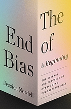 The end of bias : a beginning : the science and practice of overcoming unconscious bias