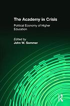 The academy in crisis : the political economy of higher education
