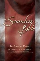 The seamless bible : the story of Christ : the events of the New Testament in chronological order