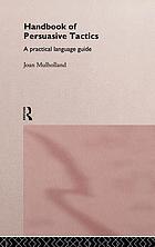 Handbook of persuasive tactics : a practical language guide