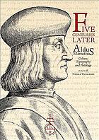 Five centuries later : Aldus Manutius : culture, typography and philology
