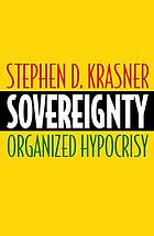 Sovereignty : organized hypocrisy