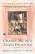 Change me into Zeus's daughter : a memoir by  Barbara Robinette Moss 