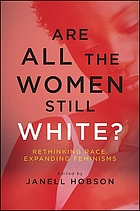 Are all the women still white? : rethinking race, expanding feminisms