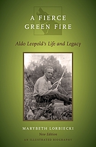 A fierce green fire : Aldo Leopold's life and legacy