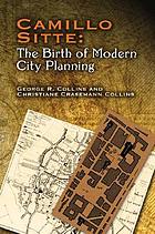 Camillo Sitte : the birth of modern city planning ; with a translation of the 1889 Austrian edition of his City planning according to artistic principles