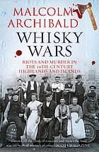 Whisky wars : riots and murder in the 19th century Highlands and Islands