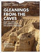 Gleanings from the caves : Dead Sea Scrolls and artifacts from the Schøyen collection
