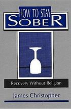 How to stay sober : recovery without religion