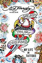 Wear your dreams : my life in tattoos