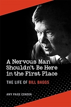 A nervous man shouldn't be here in the first place : the life of Bill Baggs