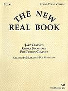 The New real book : jazz classics, choice standards, pop-fusion classics : created by musicians, for musicians. B♭ version