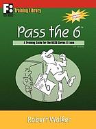 Pass the 6 : a training guide for the NASD series 6 exam
