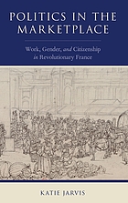 Politics in the marketplace : work, gender, and citizenship in revolutionary France