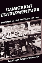 Immigrant Entrepreneurs : Koreans in Los Angeles 1965-1982