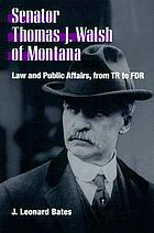 Senator T.J. Walsh of Montana : law and public affairs, from TR to FDR