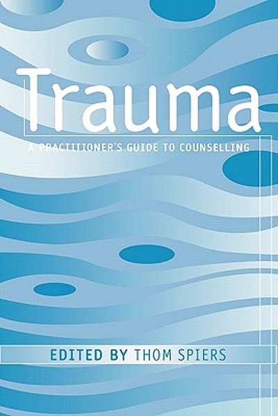 Trauma : A Practitioner's Guide To Counselling 