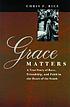 Grace matters : a true story of race, friendship,... by Chris Rice