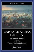 Warfare at Sea, 1500-1650 : Maritime Conflicts and the Transformation of Europe.
