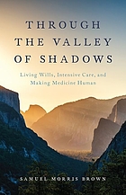 Through the valley of shadows : living wills, intensive care, and making medicine human