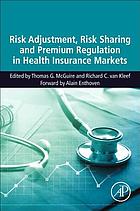 Risk adjustment, risk sharing and premium regulation in health insurance markets : theory and practice